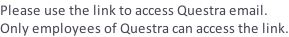 Please use the link to access Questra email.  Only employees of Questra can access the link.